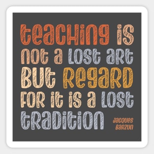 Quote: Teaching is not a lost art, but regard for it is a lost tradition (warm retro mod colors) Magnet